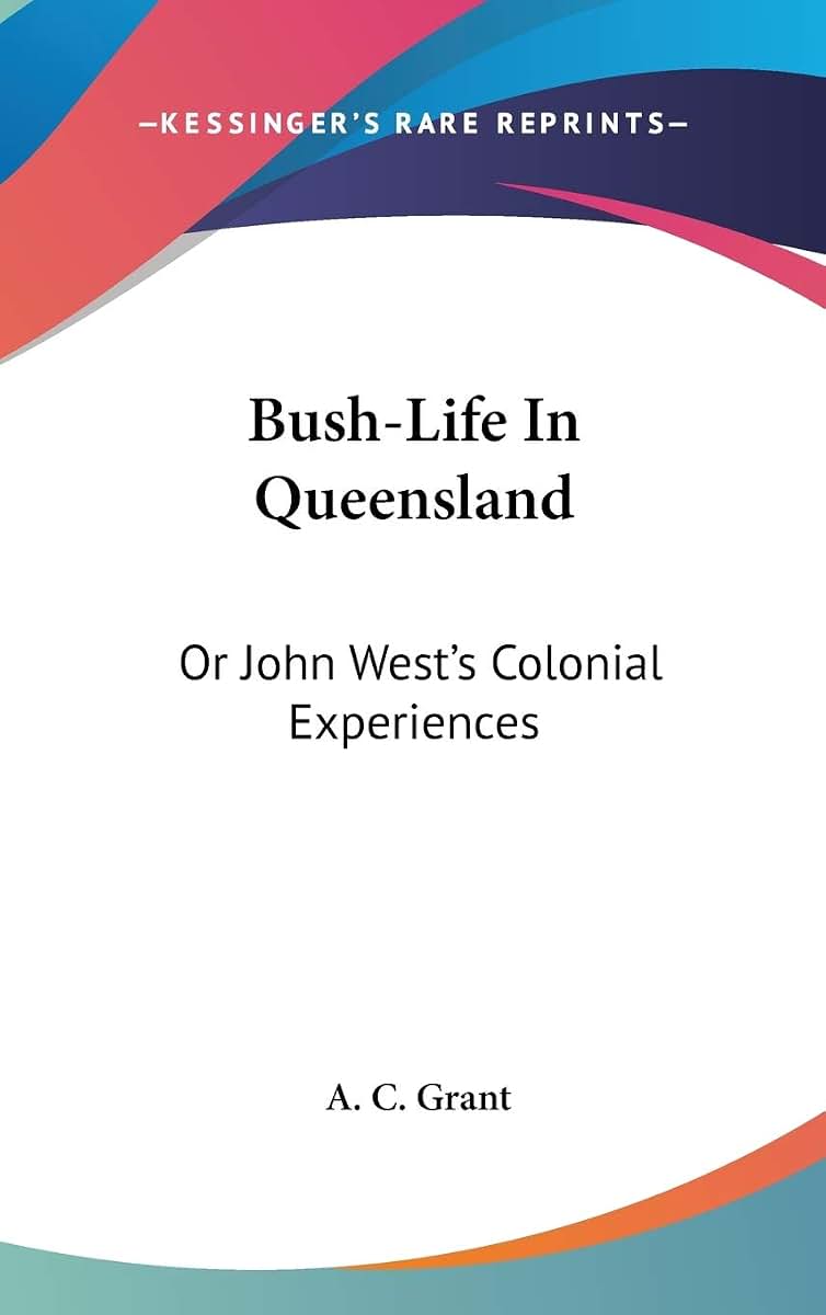 Bush-Life In Queensland: Or John West's Colonial Experiences