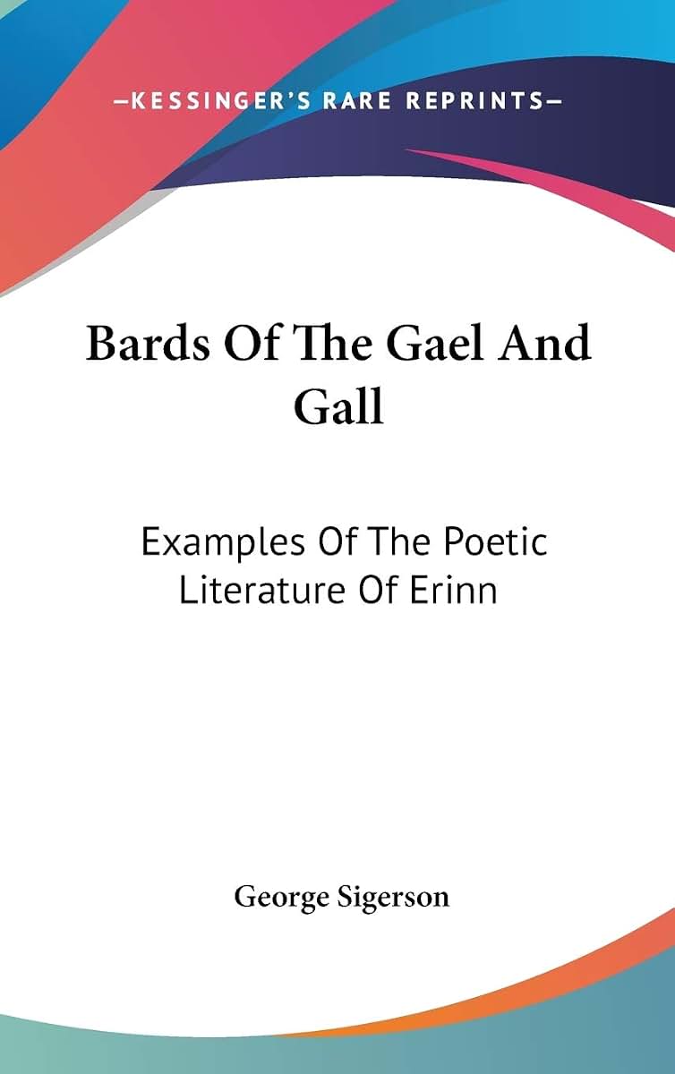 Bards Of The Gael And Gall: Examples Of The Poetic Literature Of Erinn