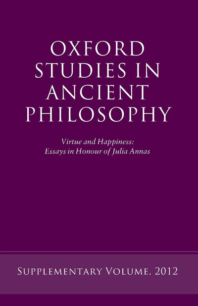 Virtue and Happiness: Essays in Honour of Julia Annas (Oxford Studies in Ancient Philosophy)
