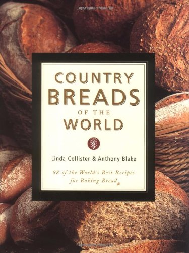 Country Breads of the World: Eighty-Eight of the World's Best Recipes for Baking Bread