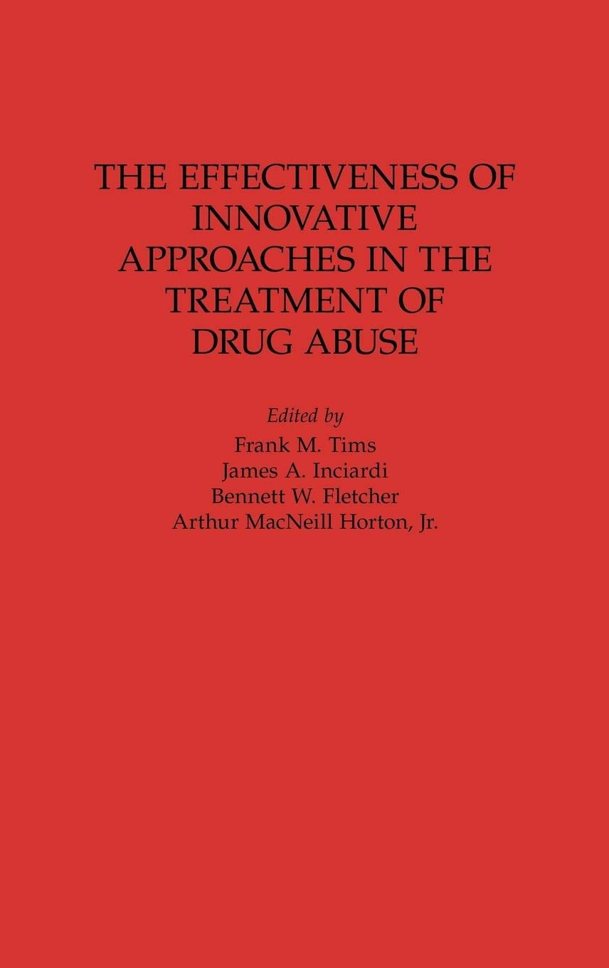 The Effectiveness of Innovative Approaches in the Treatment of Drug Abuse: (Contributions in Criminology and Penology)