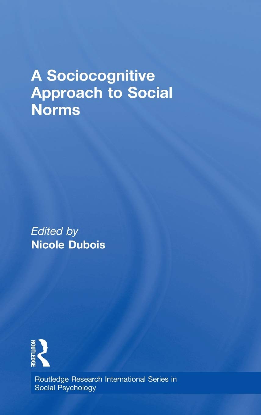 A Sociocognitive Approach to Social Norms (Routledge Research International Series in Social Psychology)