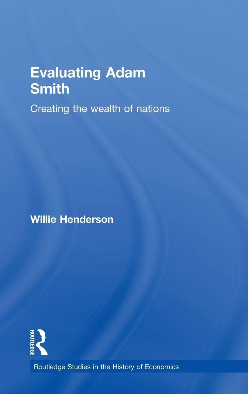 Evaluating Adam Smith: Creating the wealth of nations (Routledge Studies in the History of Economics)