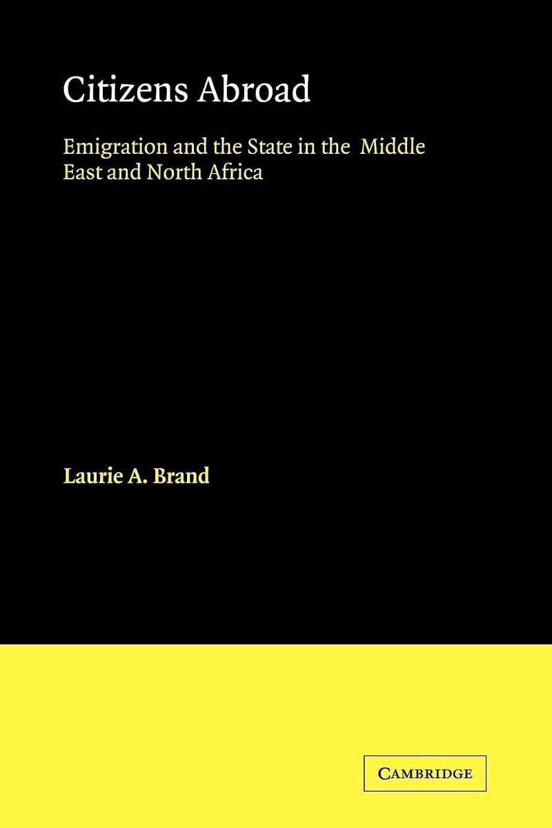 Citizens Abroad: Emigration and the State in the Middle East and North Africa (Cambridge Middle East Studies, Series Number 23)