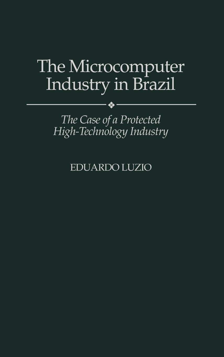 The Microcomputer Industry in Brazil: The Case of a Protected High-Technology Industry