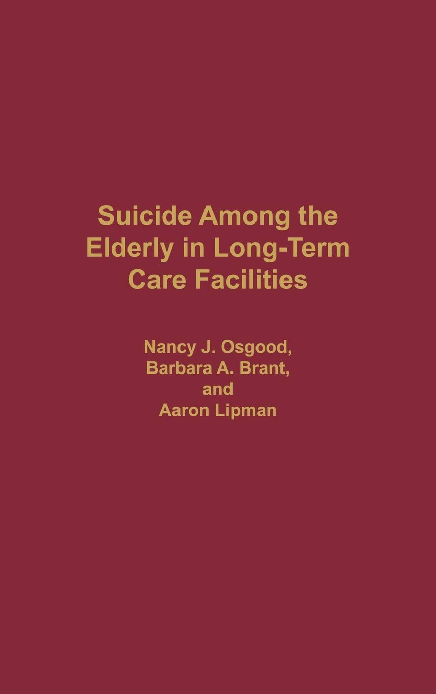 Suicide Among the Elderly in Long-Term Care Facilities: (Contributions to the Study of Aging)