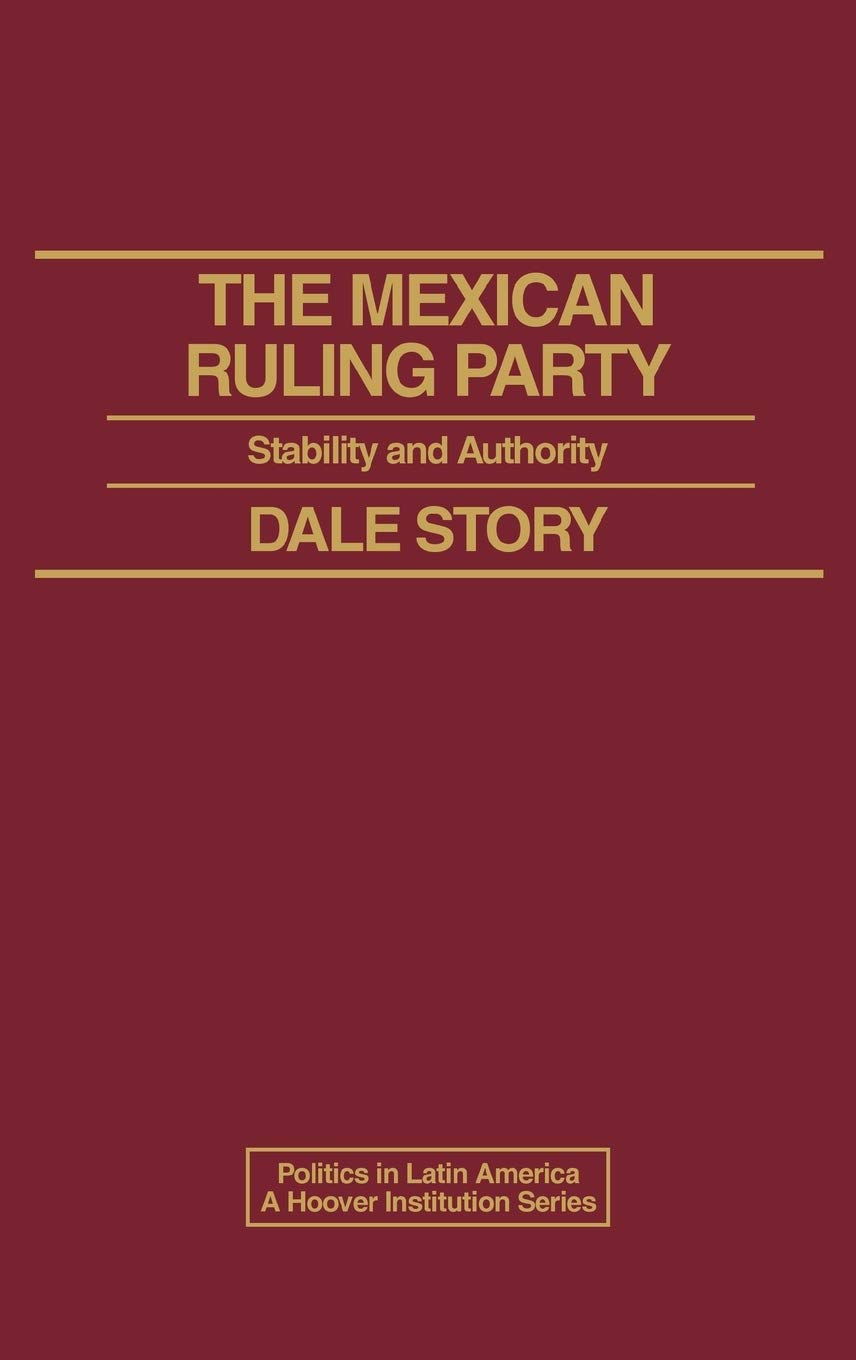 The Mexican Ruling Party: Stability and Authority (Politics in Latin America)