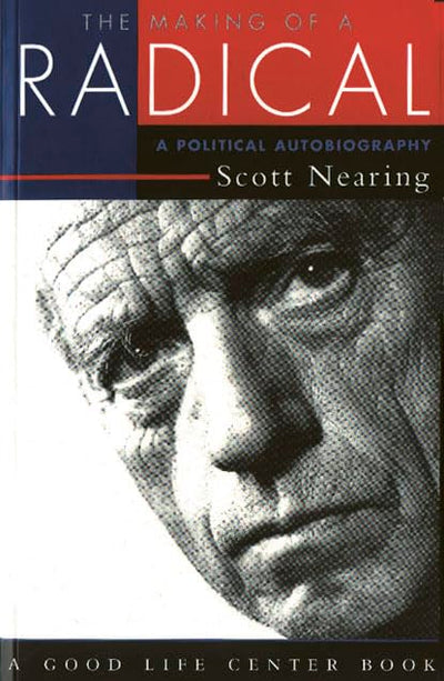 The Making of a Radical: A Political Autobiography (Good Life Series)