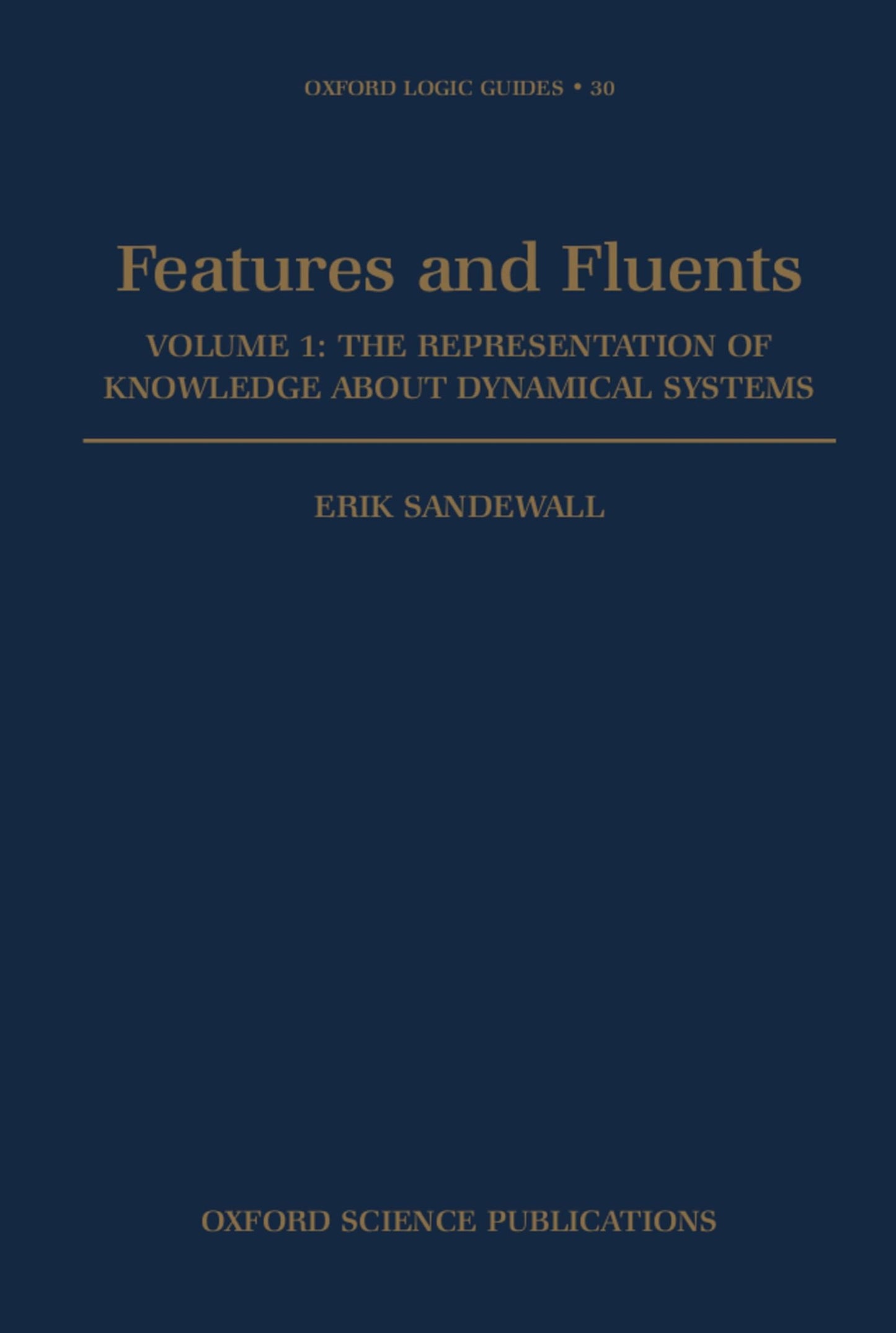 Features and Fluents: The Representation of Knowledge About Dynamical SystemsVolume 1 (Oxford Logic Guides)