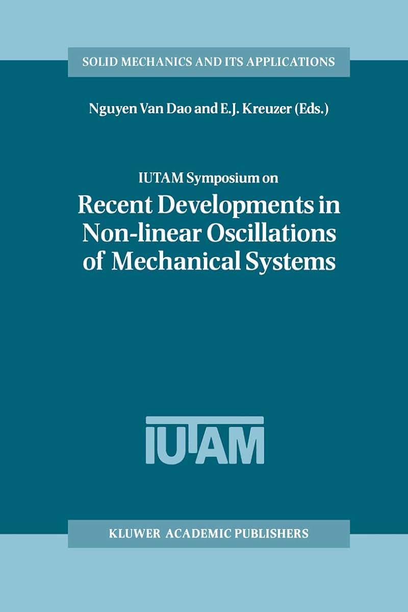 IUTAM Symposium on Recent Developments in Non-linear Oscillations of Mechanical Systems: Proceedings of the IUTAM Symposium held in Hanoi, Vietnam, ... (Solid Mechanics and Its Applications, 77)