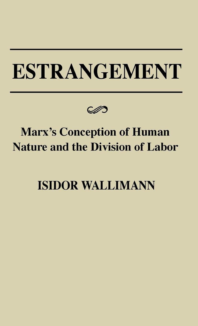 Estrangement: Marx's Conception of Human Nature and the Division of Labor (Contributions in Philosophy)