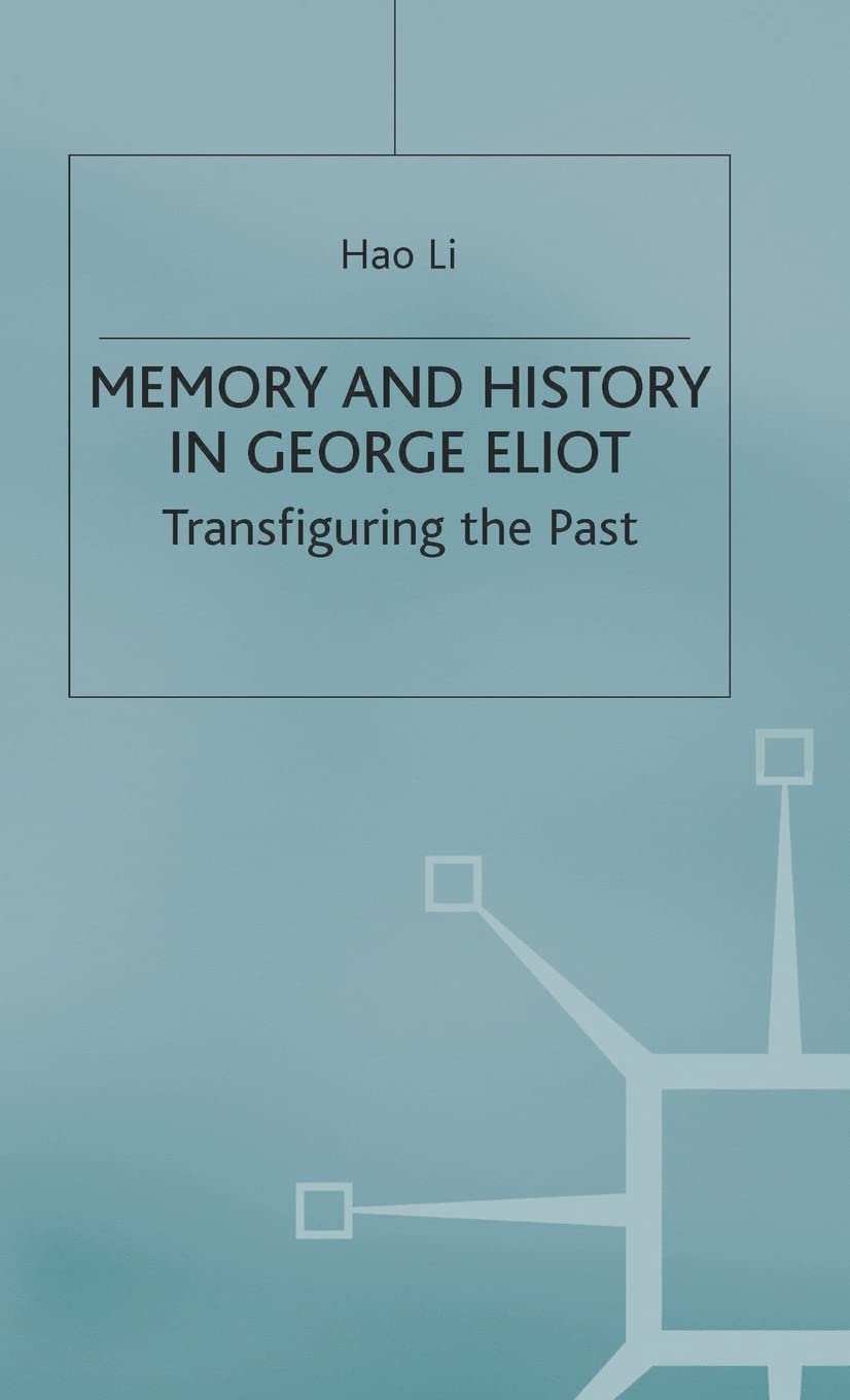 Memory and History in George Eliot: Transfiguring the Past