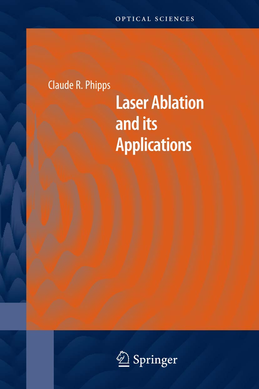 Laser Ablation and its Applications (Springer Series in Optical Sciences, 129)