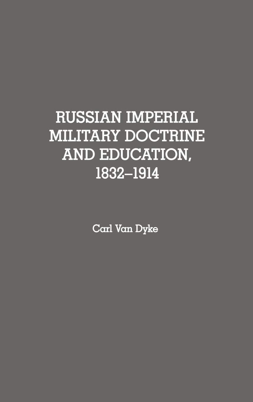 Russian Imperial Military Doctrine and Education, 1832-1914 (Contributions in Military Studies)