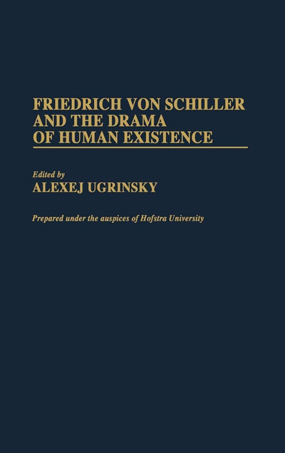 Friedrich von Schiller and the Drama of Human Existence: (Contributions to the Study of World Literature)