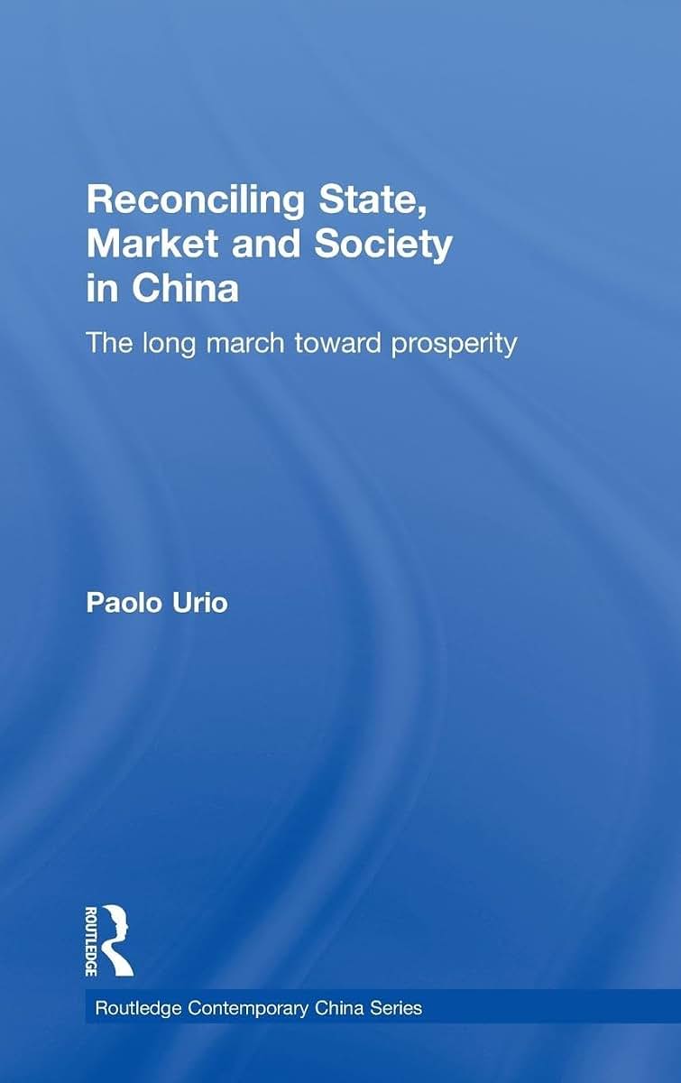Reconciling State, Market and Society in China: The Long March Toward Prosperity (Routledge Contemporary China Series)