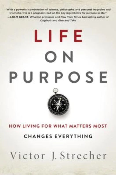 Life on Purpose: How Living for What Matters Most Changes Everything