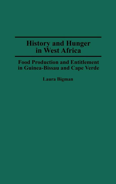 History and Hunger in West Africa: Food Production and Entitlement in Guinea-Bissau and Cape Verde (Contributions in Afro-American and African Studies)