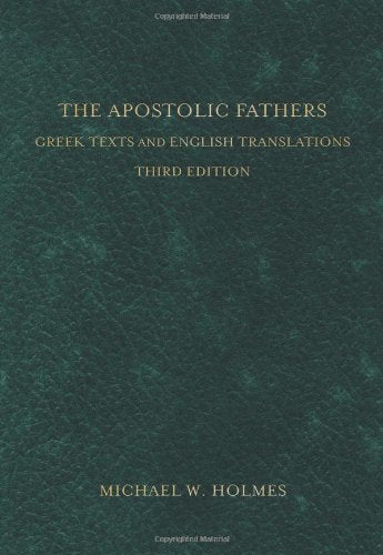The Apostolic Fathers: Greek Texts and English Translations