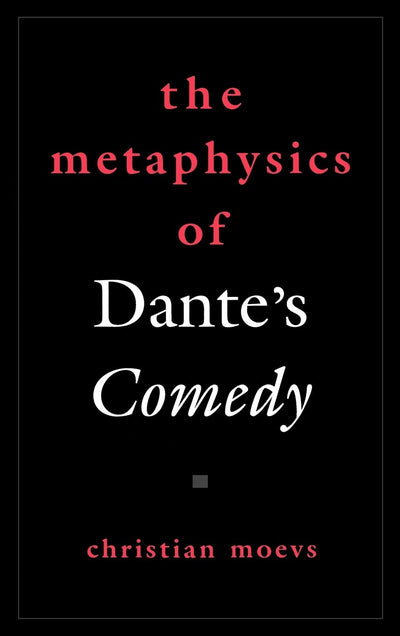 The Metaphysics of Dante's Comedy (AAR Reflection and Theory in the Study of Religion)