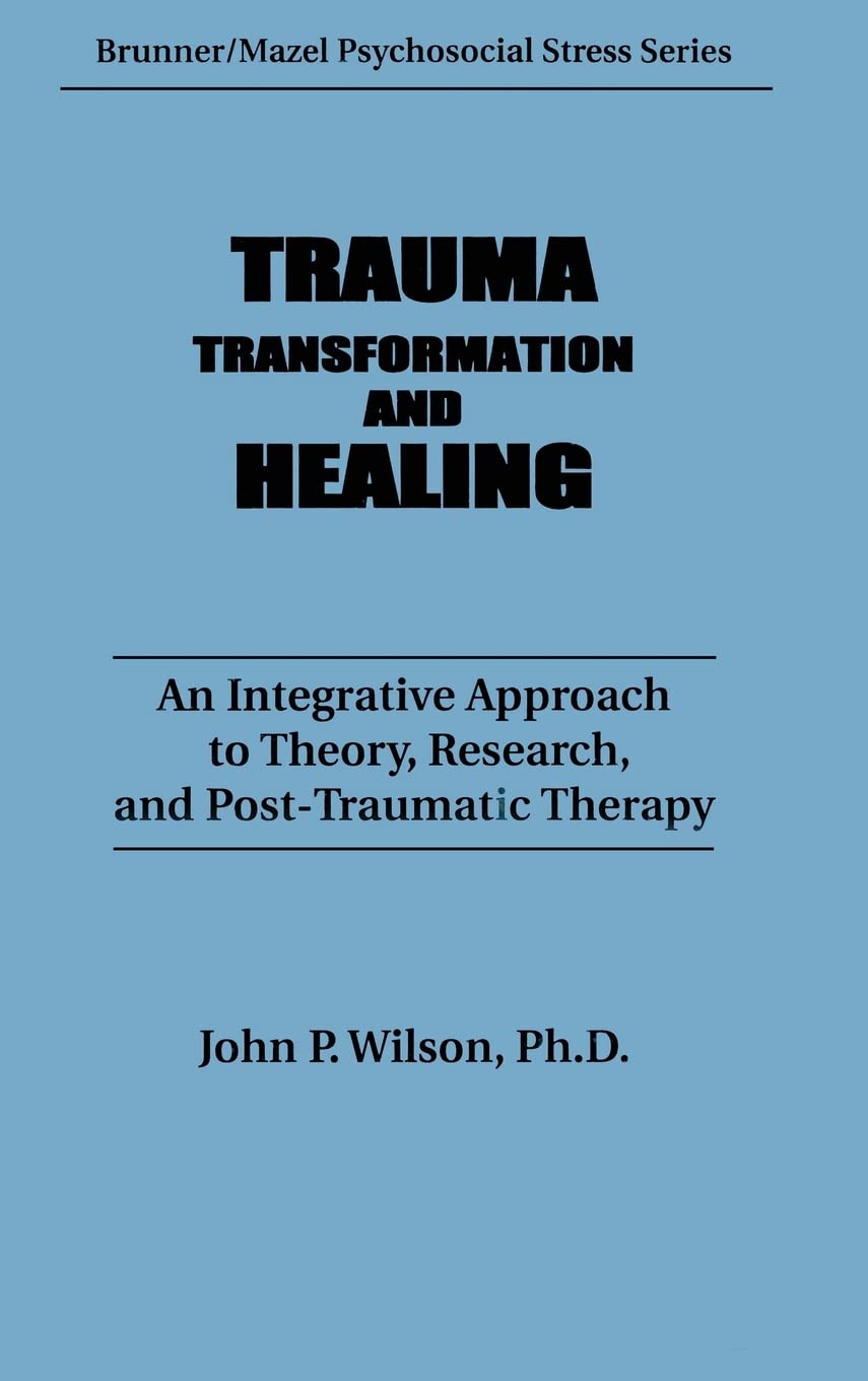 Trauma, Transformation, And Healing.: An Integrated Approach To Theory Research & Post Traumatic Therapy (Psychosocial Stress Series)