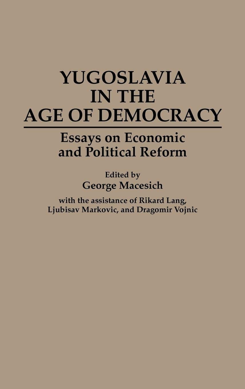 Yugoslavia in the Age of Democracy: Essays on Economic and Political Reform (Contributions in Philosophy: 49)
