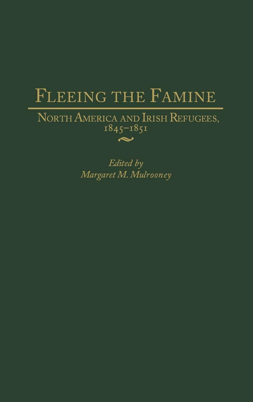 Fleeing the Famine: North America and Irish Refugees, 1845-1851
