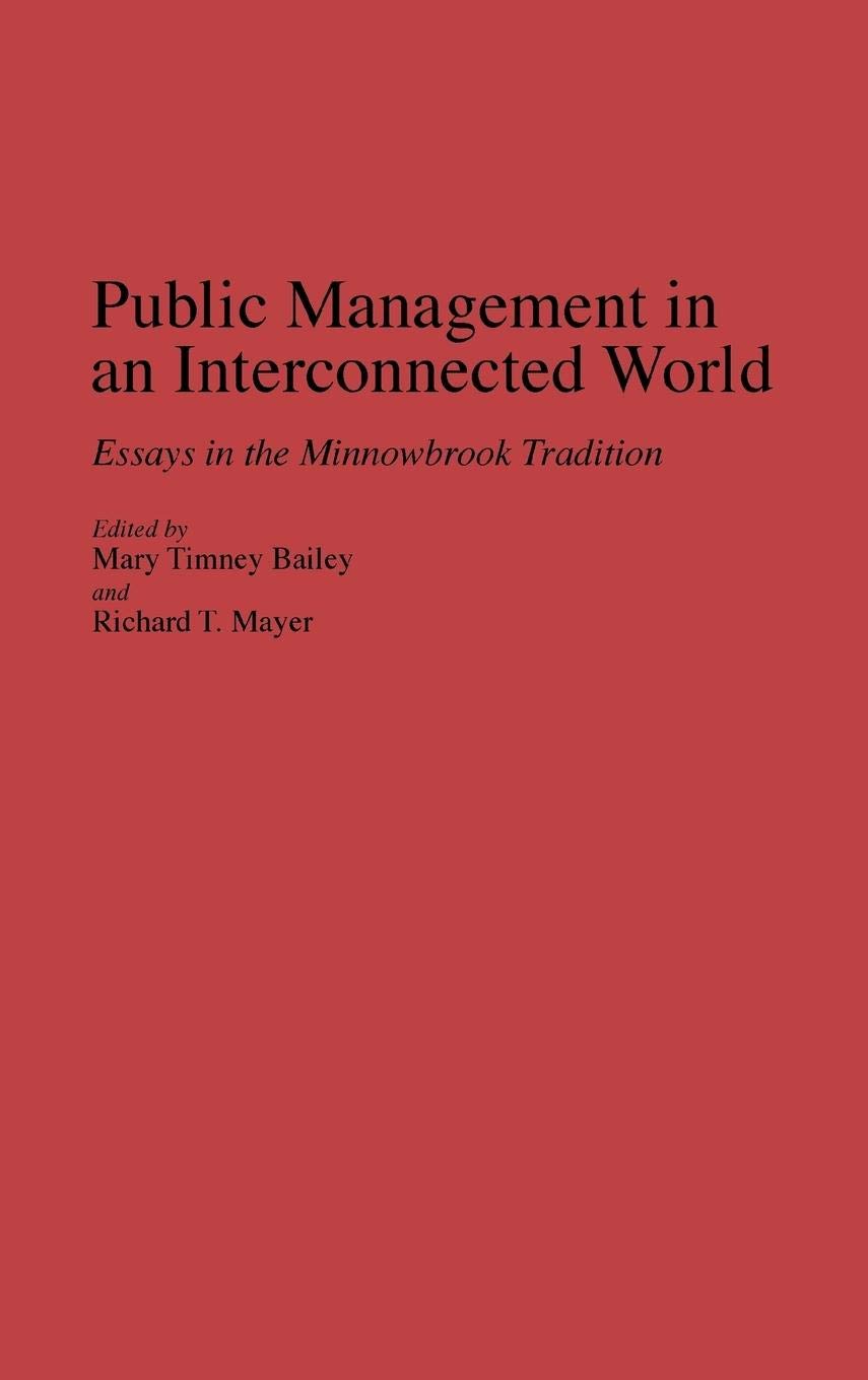 Public Management in an Interconnected World: Essays in the Minnowbrook Tradition (Contributions in Political Science)