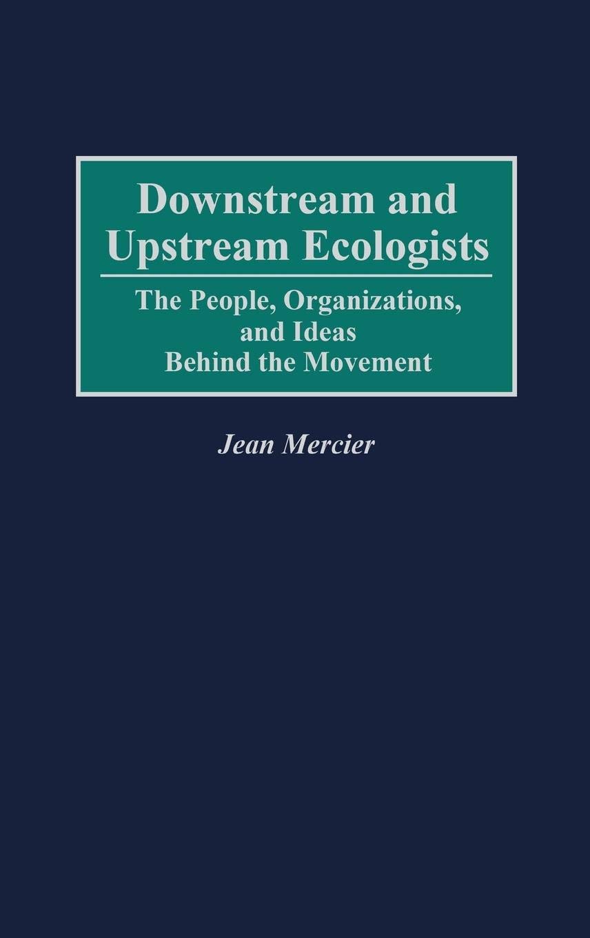 Downstream and Upstream Ecologists: The People, Organizations, and Ideas Behind the Movement