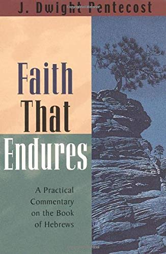 Faith That Endures: A Practical Commentary on the Book of He