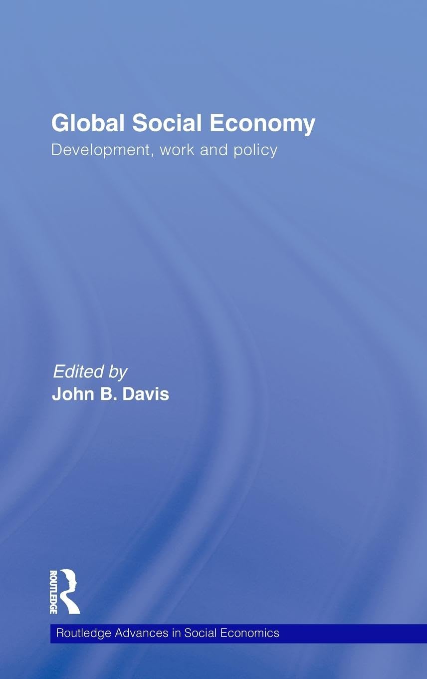Global Social Economy: Development, work and policy (Routledge Advances in Social Economics)