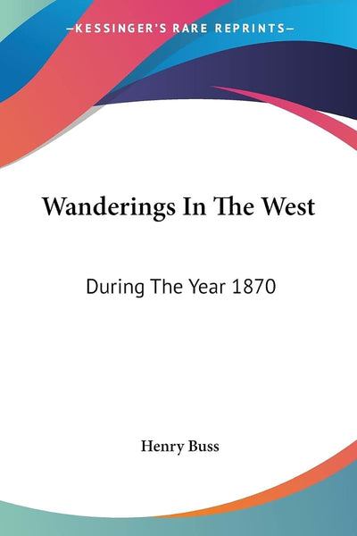 Wanderings In The West: During The Year 1870