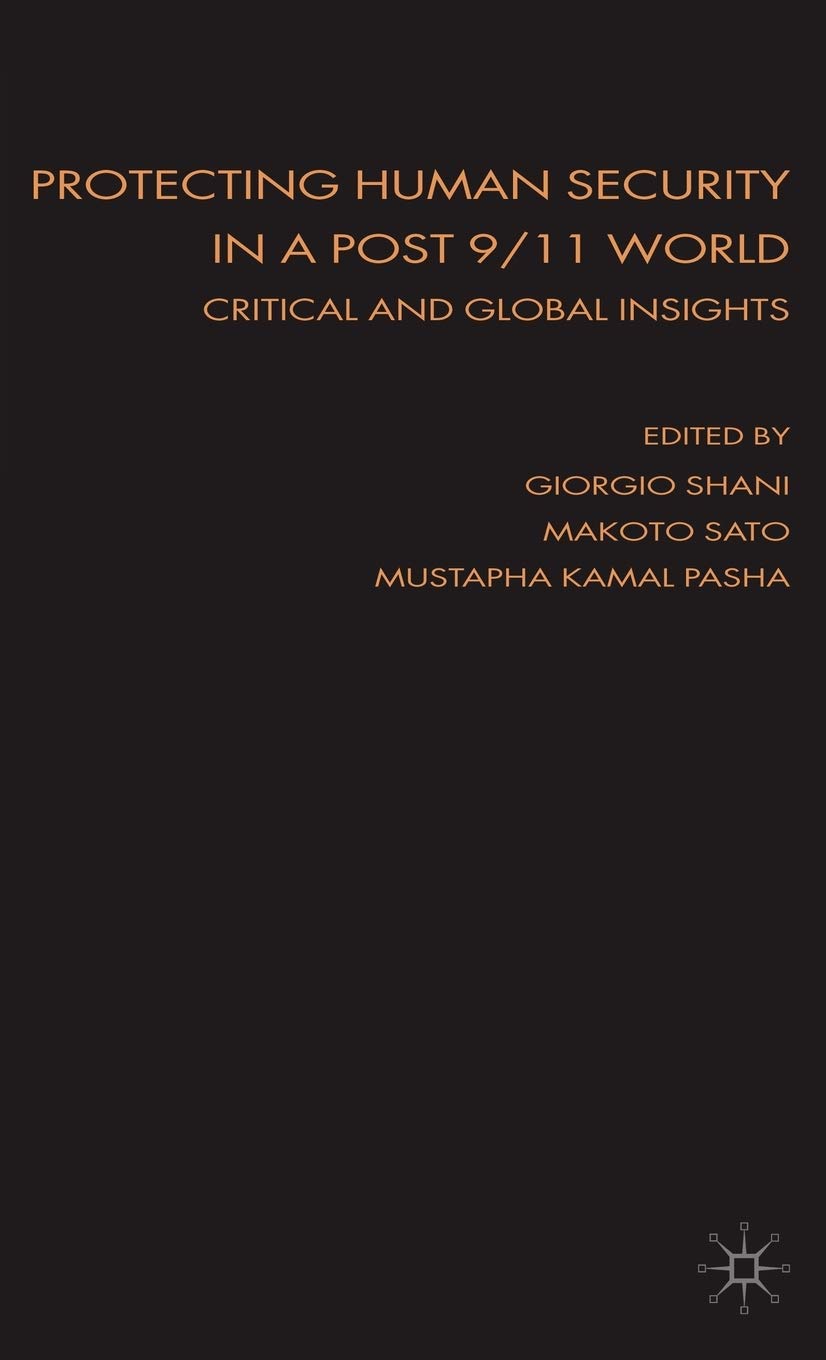 Protecting Human Security in a Post 9/11 World: Critical and Global Insights