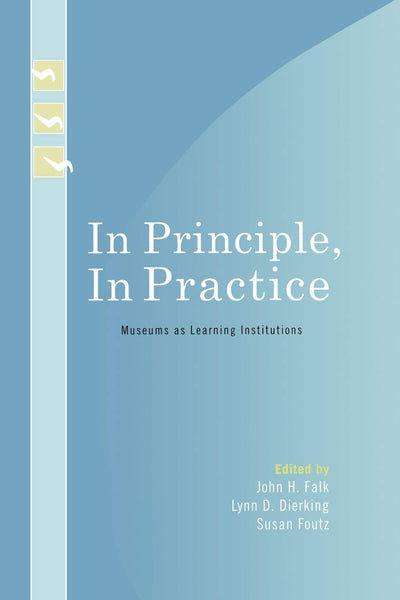 In Principle, In Practice: Museums as Learning Institutions (Learning Innovations Series)