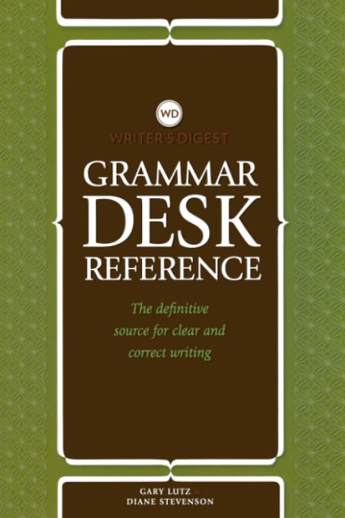 Writer's Digest Grammar Desk Reference: The Definitive Source for Clear and Concise Writing
