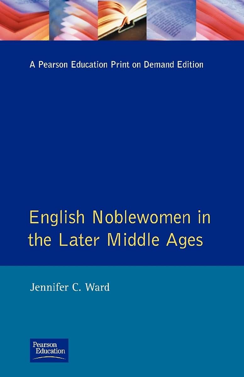 English Noblewomen in the Later Middle Ages (The Medieval World)