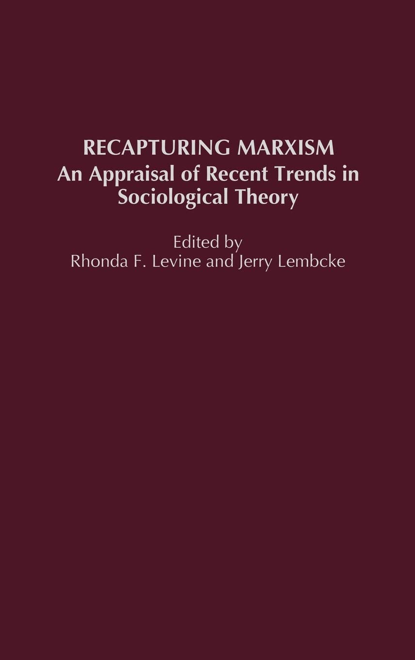 Recapturing Marxism: An Appraisal of Recent Trends in Sociological Theory