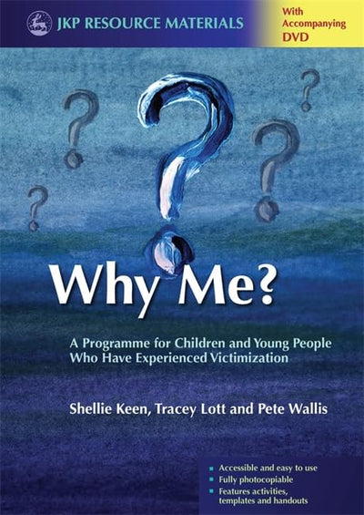 Why Me?: A Programme for Children and Young People Who Have Experienced Victimization (Jkp Resource Materials)