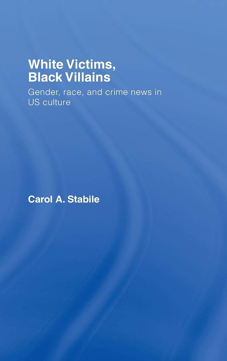 White Victims, Black Villains: Gender, Race, and Crime News in US Culture