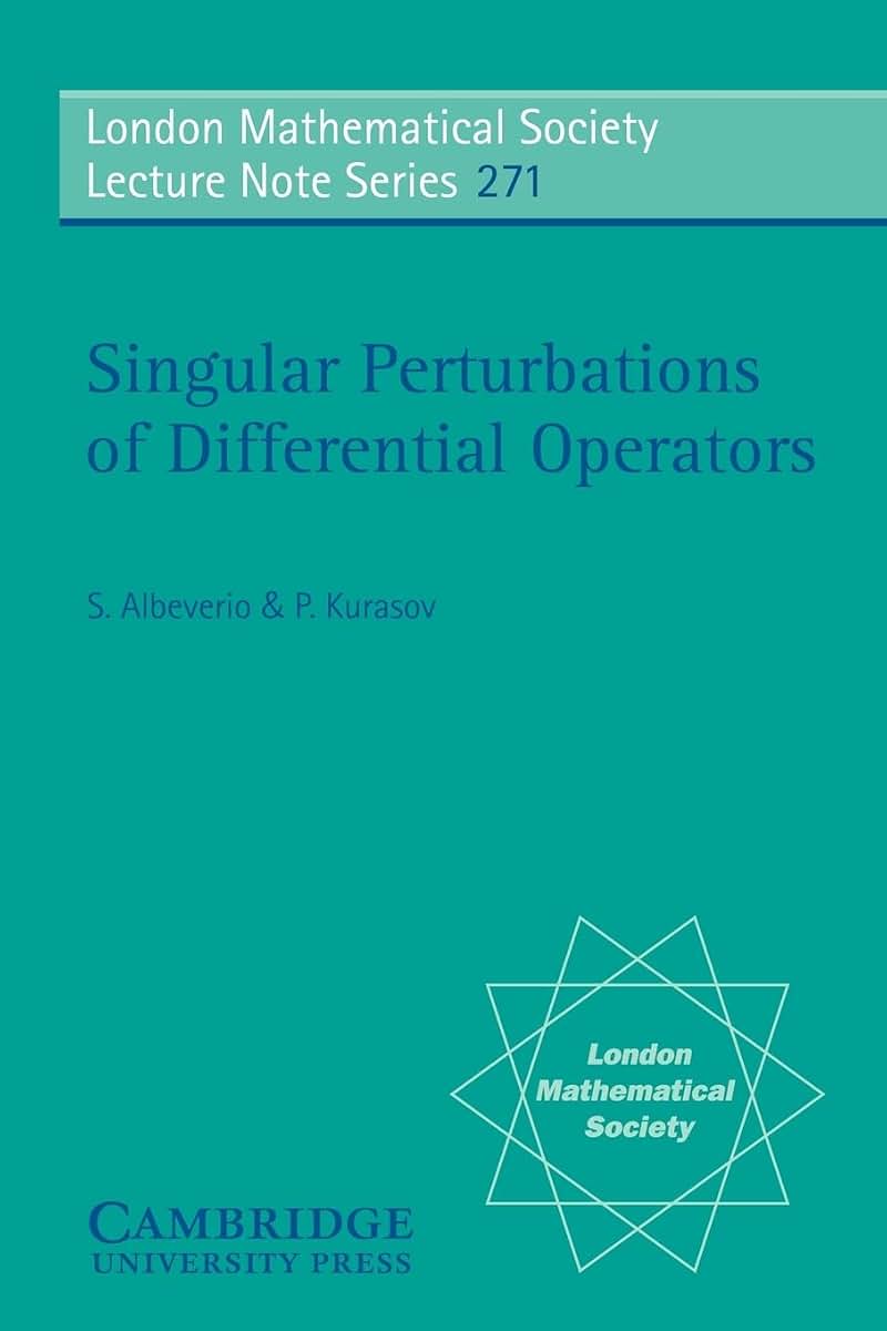 Singular Perturbations of Differential Operators: Solvable Schrdinger-type Operators (London Mathematical Society Lecture Note Series, Series Number 271)