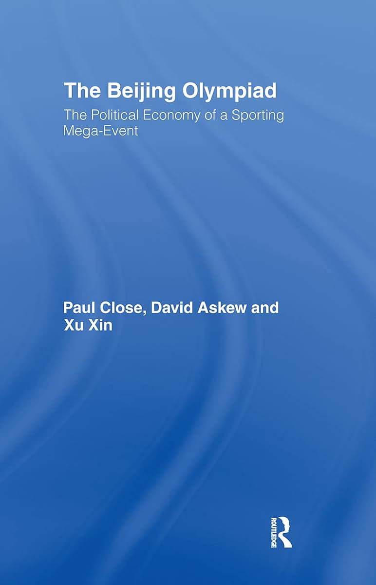 The Beijing Olympiad: The Political Economy of a Sporting Mega-Event