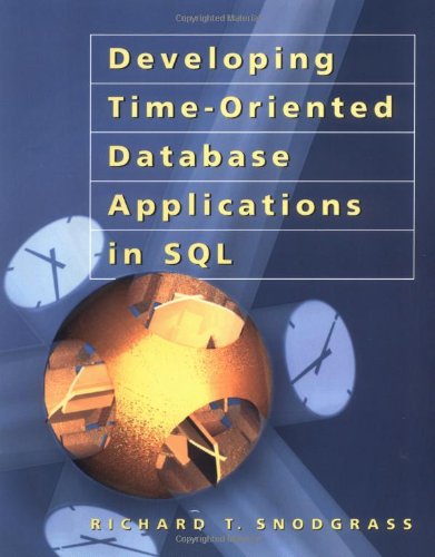 Developing Time-Oriented Database Applications in SQL (The Morgan Kaufmann Series in Data Management Systems)
