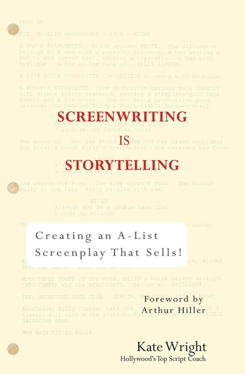 Screenwriting is Storytelling: Creating an A-List Screenplay that Sells!