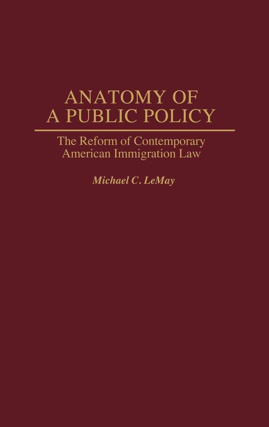 Anatomy of a Public Policy: The Reform of Contemporary American Immigration Law