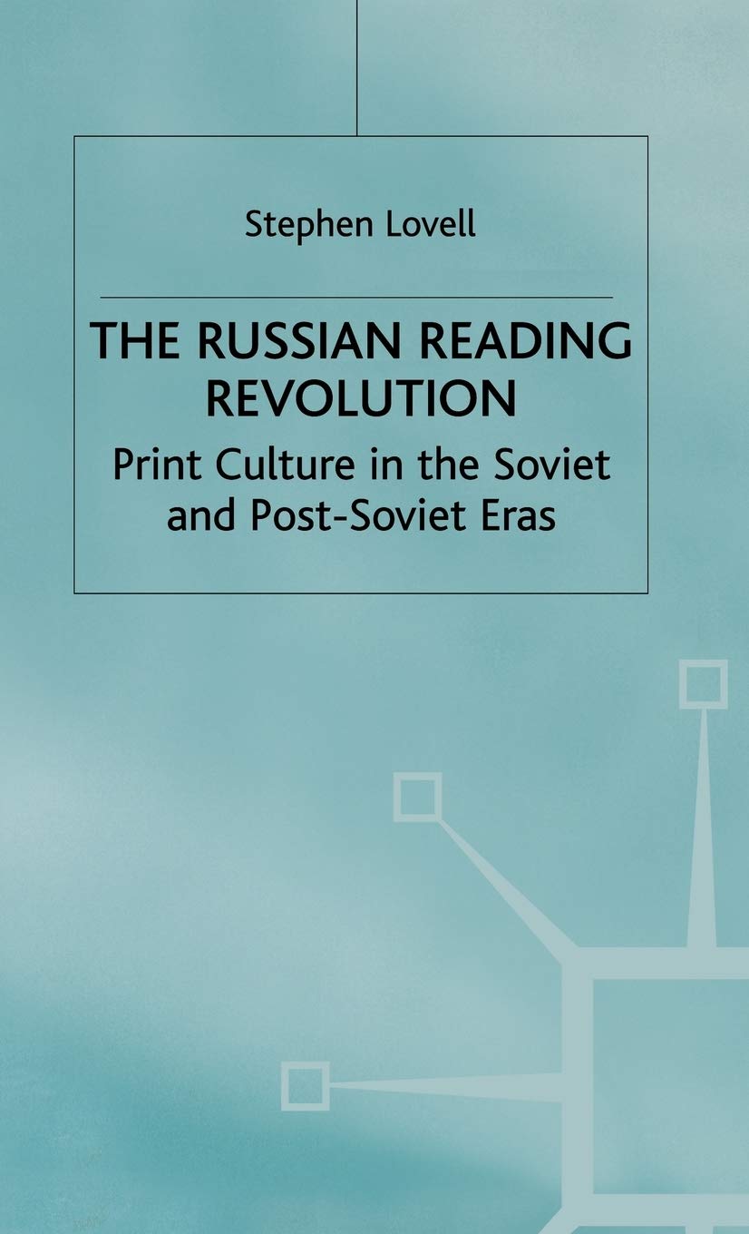 The Russian Reading Revolution: Print Culture in the Soviet and Post-Soviet Eras (Studies in Russia and East Europe)