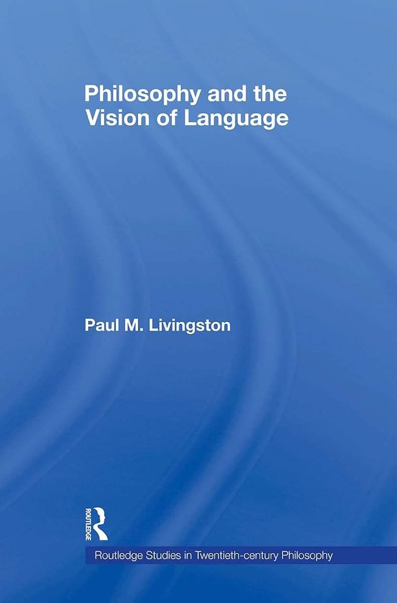 Philosophy and the Vision of Language (Routledge Studies in Twentieth-Century Philosophy)