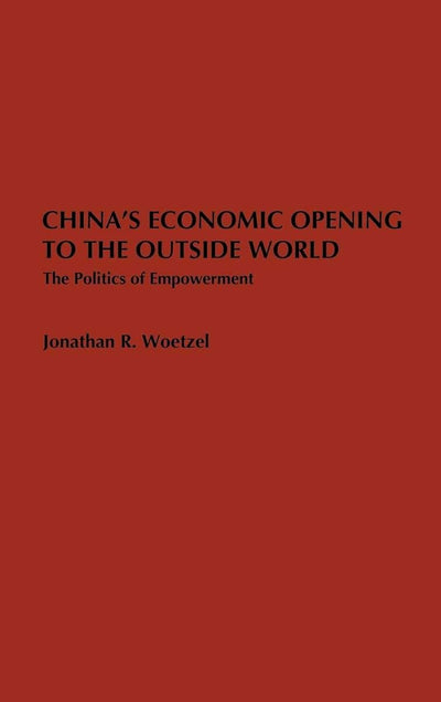 China's Economic Opening to the Outside World: The Politics of Empowerment