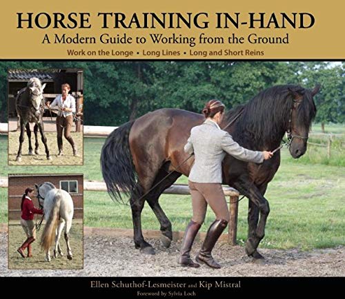 Horse Training In-Hand: A Modern Guide to Working from the Ground: Long Lines, Long and Short Reins, Work on the Longe