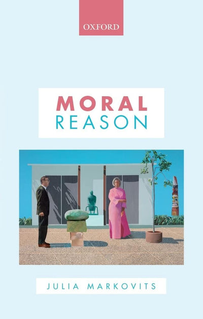 Moral Reason (Oxford Philosophical Monographs) by Markovits,
