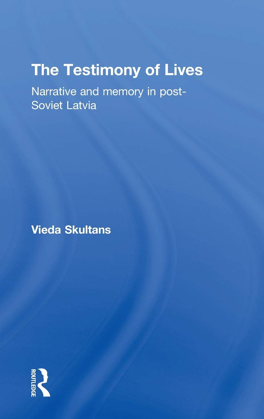 The Testimony of Lives: Narrative and memory in post-Soviet Latvia